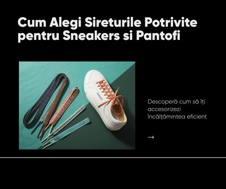 Cum alegi sireturile potrivite pentru sneakers si pantofi